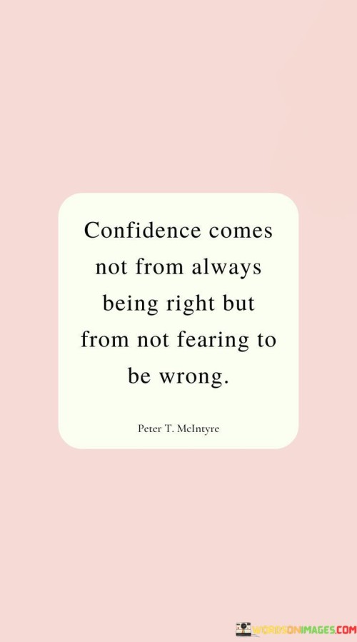 Confidence-Comes-Not-From-Always-Being-Right-But-From-Not-Fearing-To-Be-Wrong-Quotes.jpeg