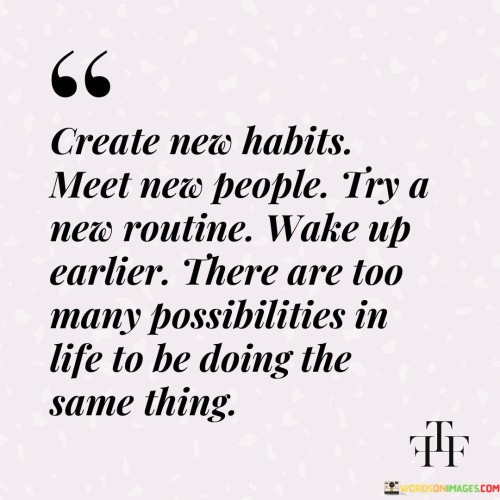 Create-New-Habits-Meet-New-People-Try-A-New-Routine-Quotes.jpeg