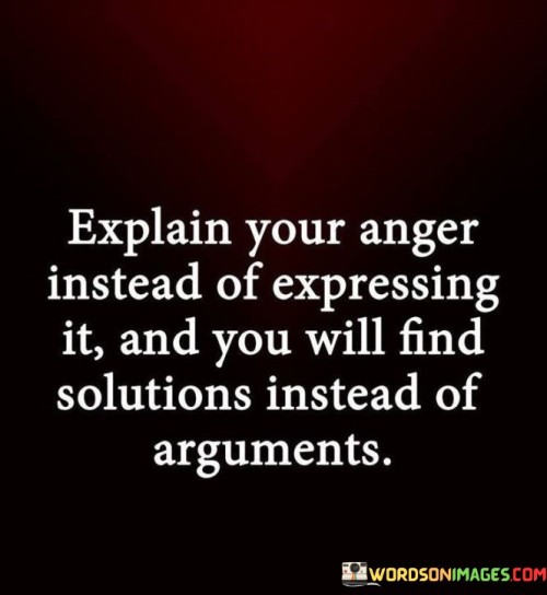 Explain-Your-Anger-Instead-Of-Expressing-It-And-You-Will-Find-Solutions-Quotes.jpeg