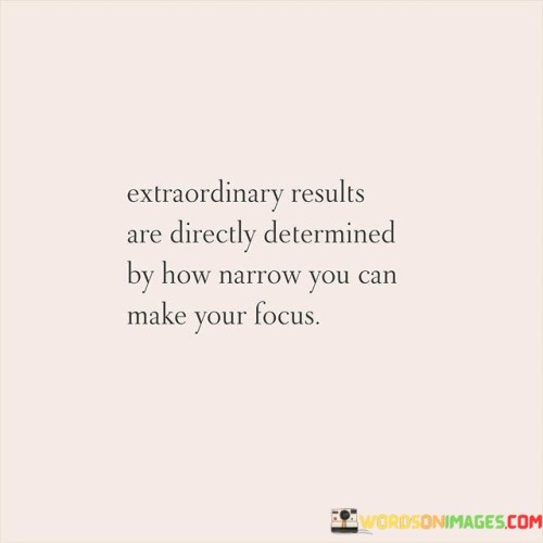 Extraordinary Results Are Directly Determined By How Narrow You Can Quotes