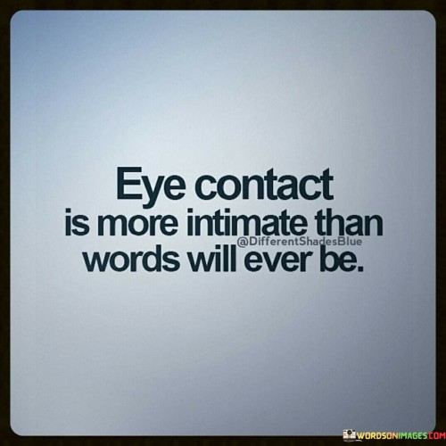 Eye Contact Is More Intimate Than Words Will Ever Be Quotes