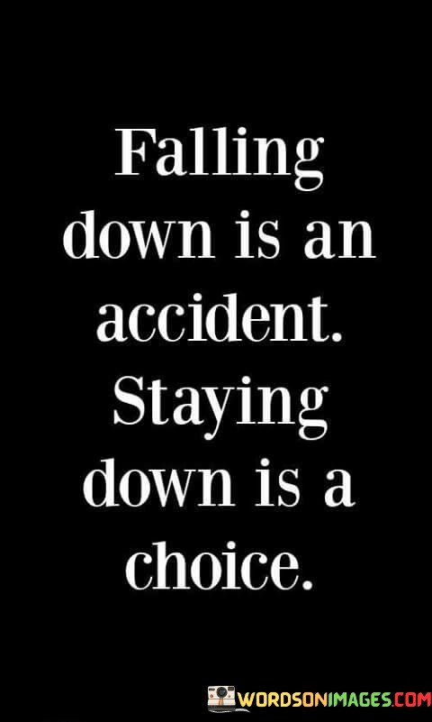 Falling-Down-Is-An-Accident-Staying-Down-Is-A-Choice-Quotes.jpeg