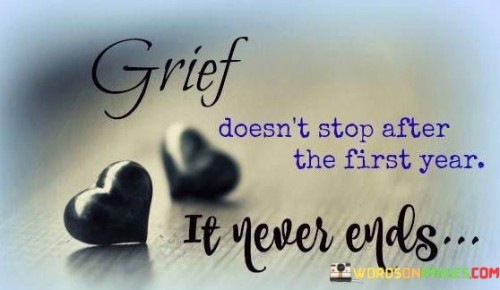 Grief-Doesnt-Stop-After-The-First-Year-It-Never-Ends-Quotes.jpeg