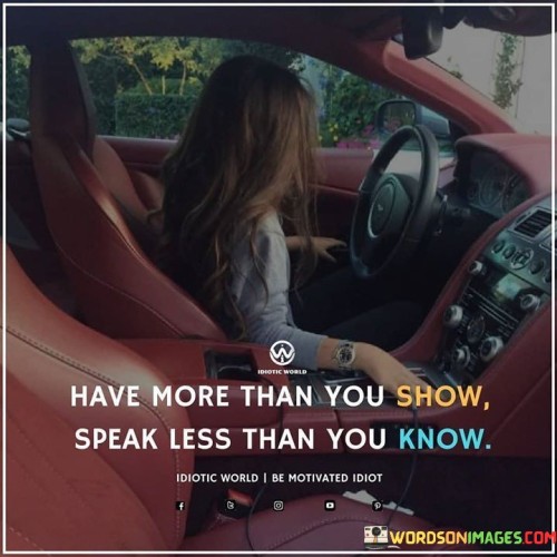 Have-More-Than-You-Show-Speak-Less-Than-You-Know-Quotes.jpeg