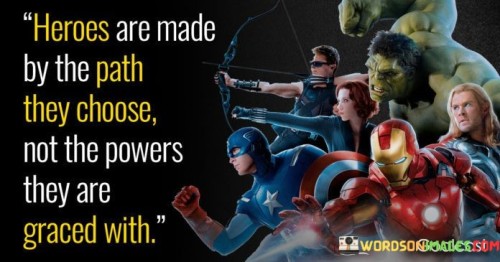 Heroes Are Made By The Path They Choose Not The Powers They Are Graced With Quotes