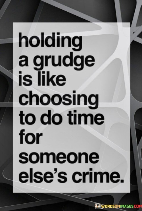 Holding-A-Grudge-Is-Like-Choosing-To-Do-Time-For-Someone-Quotes.jpeg