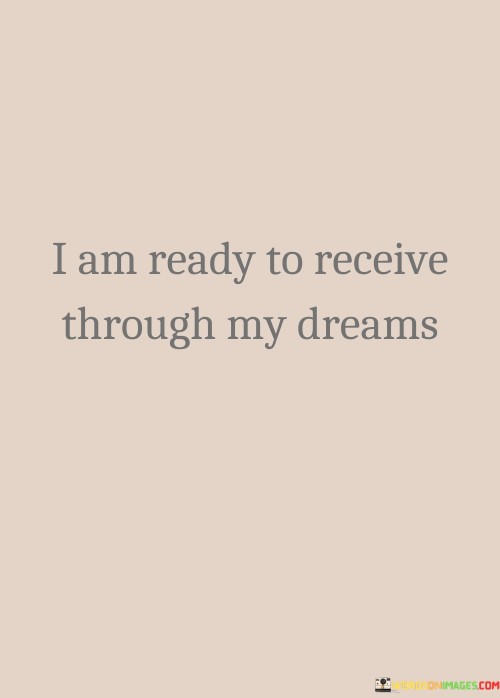 I Am Ready To Recive Through My Dreams Quotes