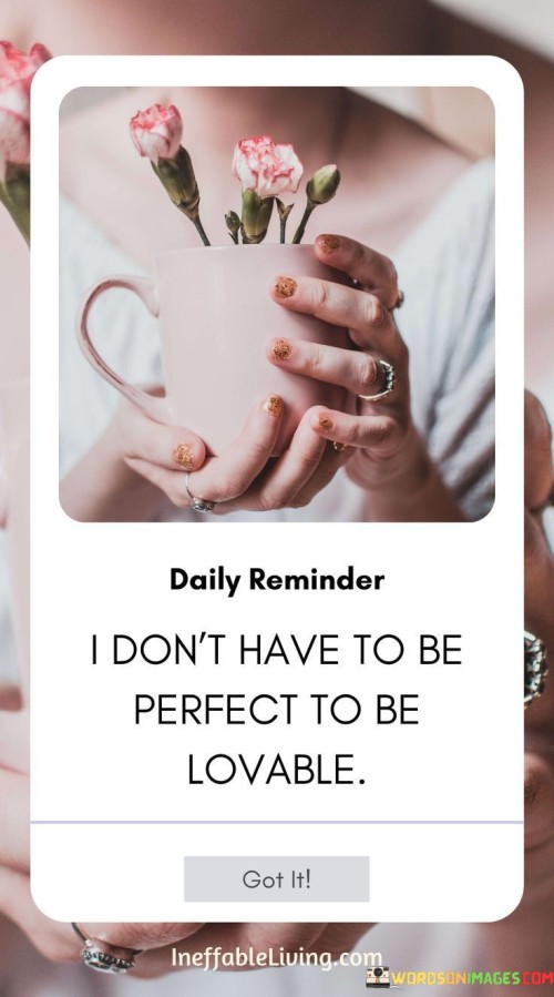 I Don't Have To Be Perfect To Be Lovable Quotes