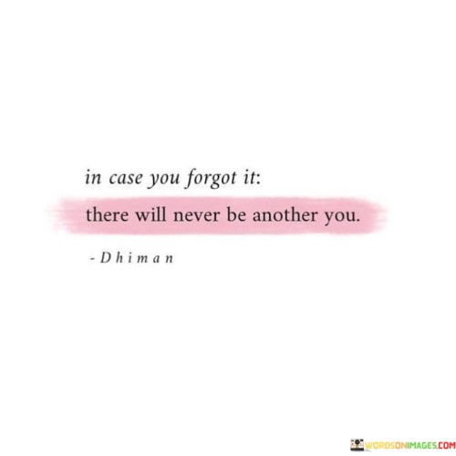 In-Case-You-Forgot-It-There-Will-Never-Be-Another-You-Quotes.jpeg