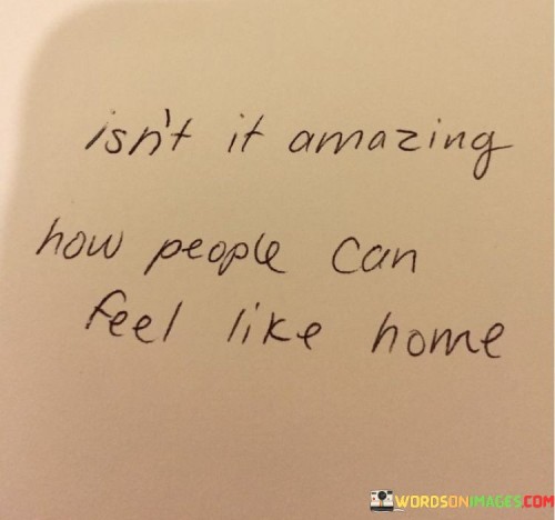 Isn't It Amazing How People Can Feel Like Home Quotes