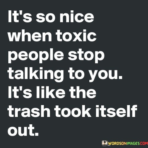 Its-So-Nice-When-Toxic-People-Stop-Talking-To-You-Quotes.jpeg