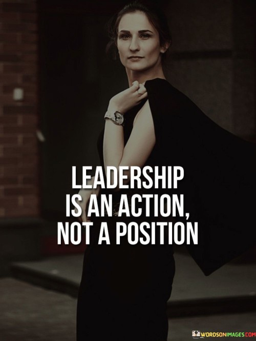 Leadership-Is-An-Action-Not-A-Position-Quotes.jpeg