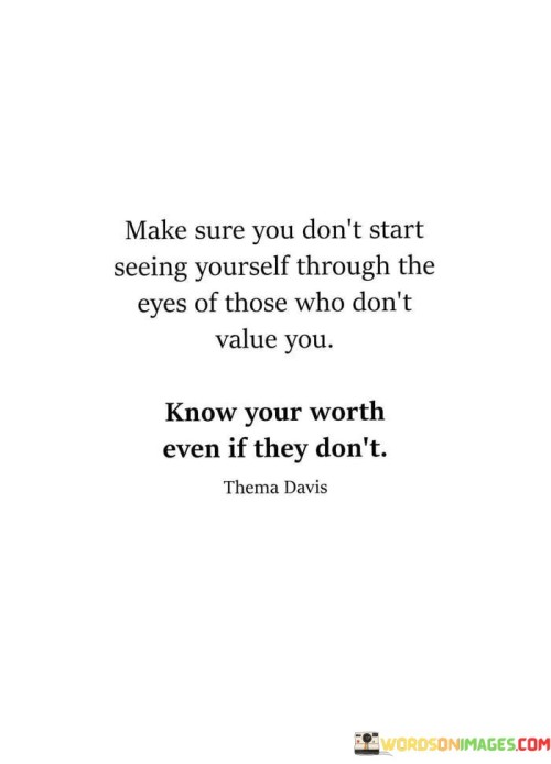 Make-Sure-You-Dont-Start-Seeing-Yourself-Through-The-Eyes-Of-Those-Who-Dont-Quotes-Quotes.jpeg