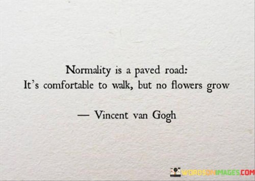 Normality Is A Paved Road It's Comfortable To Walk But No Quotes