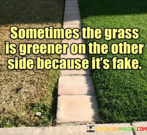 Sometimes The Grass Is Greener On The Other Side Quotes