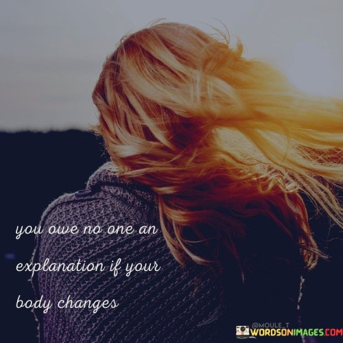 You Owe No One An Explanation If Your Body Changes Quotes Quotes