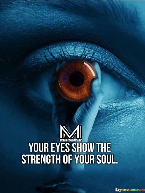 Your-Eyes-Show-The-Strength-Of-Your-Soul-Quotes.jpeg