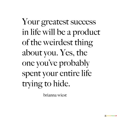 Your-Greatest-Success-In-Life-Will-Be-A-Product-Of-The-Weirdest-Quotes.jpeg